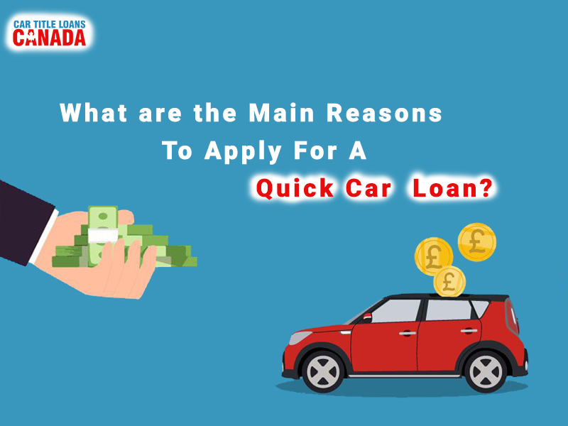 What are the Main Reasons To Apply For A Quick Car  Loan?
