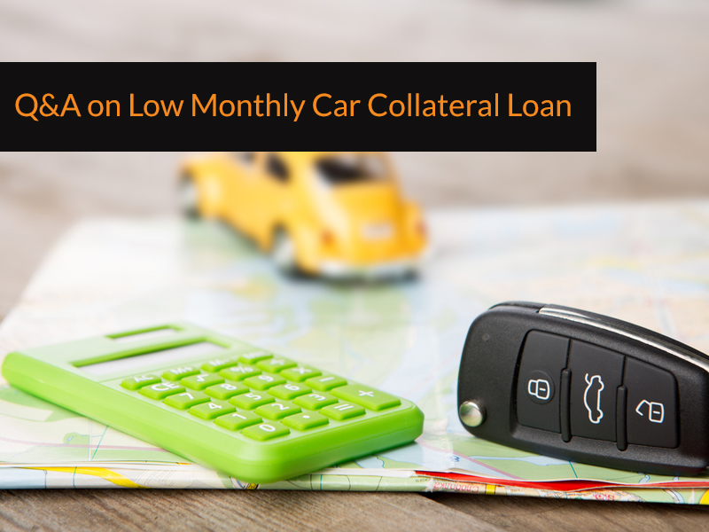 Q&A on  Low Monthly Car Collateral Loan