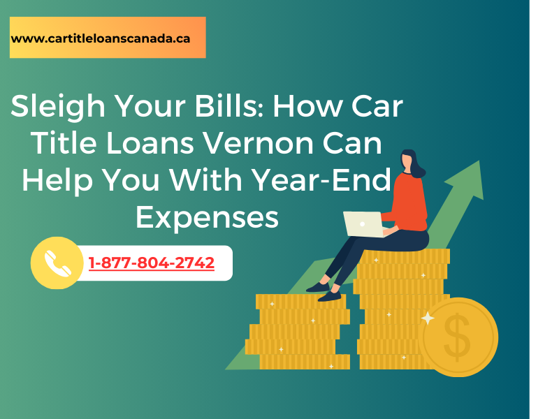 Sleigh Your Bills: How Car Title Loans Vernon Can Help You With Year-End Expenses
