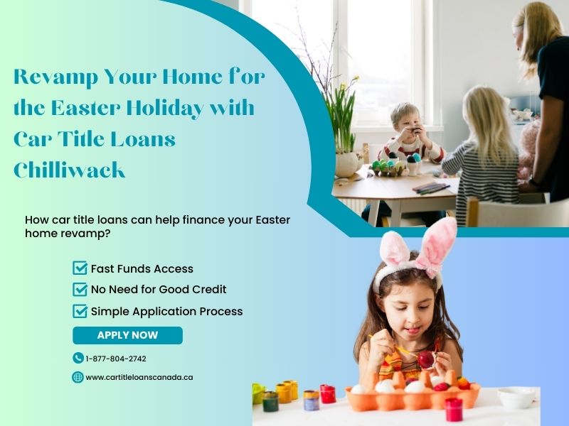 Revamp Your Home for the Easter Holiday with Car Title Loans Chilliwack
